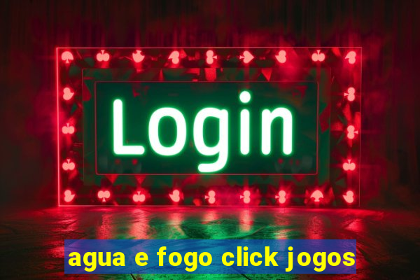 agua e fogo click jogos